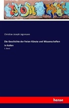 Christian Joseph Jagemann - Die Geschichte der freien Künste und Wissenschaften in Italien