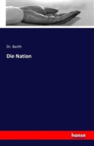 Barth, Dr Barth, Dr. Barth, Theodor Barth - Die Nation
