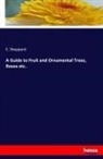 Sheppard, E Sheppard, E. Sheppard - A Guide to Fruit and Ornamental Trees, Roses etc.