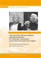 Viera Glosíková, Sin Meissgeier, Sina Meißgeier, Ilse Nagelschmidt - "Mir hat immer die menschliche Solidarität geholfen." Die jüdischen Autorinnen Lenka Reinerová und Anna Seghers