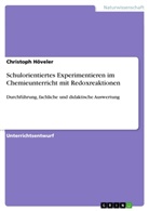 Christoph Höveler - Schulorientiertes Experimentieren im Chemieunterricht mit Redoxreaktionen