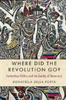 Donatella della Porta, Donatella (Scuola Normale Superiore Della Porta - Where Did the Revolution Go?