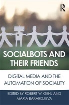 Robert Bakardjieva Gehl, Robert W. (University of Utah Gehl, Robert W. (York University Gehl, Robert W. Bakardjieva Gehl, Maria Bakardjieva, Maria (University of Calgary Bakardjieva... - Socialbots and Their Friends