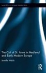 Welsh, Jennifer Welsh, Jennifer (Division of Humanities Lindenwood Welsh, Jennifer (Division of Humanities Lindenwood University - Belleville.) Welsh, Jennifer (Division of Humanities Lindenwood University) Welsh - Cult of St. Anne in Medieval and Early Modern Europe