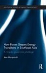 Jens Marquardt, Jens (Martin-Luther-Universitat Halle-W Marquardt, Jens (Martin-Luther-Universitat Halle-Wittenberg Marquardt, Marquardt Jens - How Power Shapes Energy Transitions in Southeast Asia
