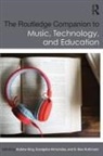 Andrew (Soul Value Consultancy) Himonides King, Andrew Himonides King, Evangelos Himonides, Himonides Evangelos, Andrew King, Alex Ruthmann... - Routledge Companion to Music, Technology, and Education