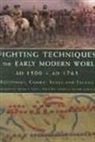 Christer Jorgensen, Michael Pavkovic, Michael F. Pavkovic, Rob S. Rice, Frederick C. Schneid, Frederick S. Schneil... - Fighting Techniques of the Early Modern World AD 1500 to AD 1763