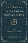 Seumas O'Kelly - The Golden Barque and the Weaver's Grave (Classic Reprint)