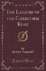 Selma Lagerlof, Selma Lagerlöf - The Legend of the Christmas Rose (Classic Reprint)