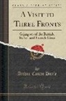 Arthur Conan Doyle - A Visit to Three Fronts: Glimpses of the British, Italian and French Lines (Classic Reprint)