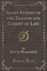 Guy de Maupassant - Short Stories of the Tragedy and Comedy of Life, Vol. 15 (Classic Reprint)