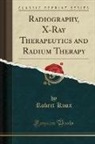 Robert Knox - Radiography, X-Ray Therapeutics and Radium Therapy (Classic Reprint)