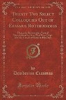 Desiderius Erasmus - Twenty Two Select Colloquies Out of Erasmus Roterodamus