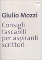 Giulio Mozzi - Consigli tascabili per aspiranti scrittori