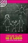 Carolin Allard - Io e loro. Diario di una madre indegna