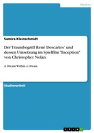 Samira Kleinschmidt - Der Traumbegriff René Descartes' und dessen Umsetzung im Spielfilm "Inception" von Christopher Nolan