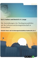 Kai A Kellers, Kai A. Kellers, Daniel D Lange, Daniel D H Lange, Daniel D. H. Lange - Die Auswirkungen des Niedrigzinsumfeldes auf die Lebensversicherungswirtschaft in  Deutschland