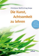 Greg Serpa, Christian Wolf, Christiane Wolf - Die Kunst, Achtsamkeit zu lehren, m. 1 Audio-CD