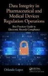 Orlando Lopez, Orlando (E-Records Integrity Subject Matter Expert) Lopez, Lopez Orlando - Data Integrity in Pharmaceutical Medical Devices Regulation