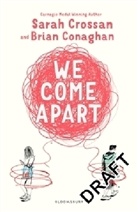 Brian Conaghan, Sara Crossan, Sarah Crossan, Sarah Conaghan Crossan - We Come Apart