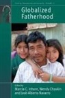 Marcia C. Inhorn, Marcia C. Chavkin Inhorn, Wendy Chavkin, Marcia C. Inhorn, Jos Navarro, Jos�-Alberto Navarro... - Globalized Fatherhood