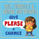 Bill O'Reilly, James Patterson, James O''reilly Patterson - Give Please a Chance