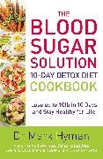 Dr Mark Hyman, Dr Mark Hyman, Dr. Mark Hyman, Mark Hyman - The Blood Sugar Solution 10-Day Detox Diet Cookbook Lose up to 10lb in 10 days and stay healthy for life