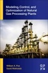 Saeid Mokhatab, Saeid (Gas Processing Consultant Mokhatab, Saeid Poe Mokhatab, Mokhatab Saeid, William Poe, William A. Poe... - Modeling, Control, and Optimization of Natural Gas Processing Plants