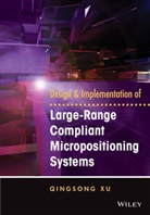 Qingsong Xu, Xu Qingsong - Design and Implementation of Large Range Compliant Micropositioning
