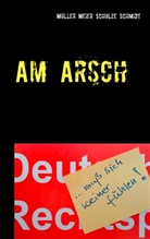 Manfre Meier, Manfred Meier, Marti Müller, Martin Müller, Siegfried Schmidt, Stefan Schulze... - Am Arsch