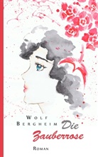 Wolf Bergheim - Die Zauberrose