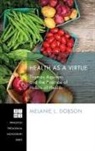 Melanie L. Dobson - Health as a Virtue