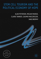 Jane Brophy, Casimir MacGregor, Mega Munsie, Megan Munsie, Ala Petersen, Alan Petersen... - Stem Cell Tourism and the Political Economy of Hope