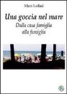 Meri Lolini - Una goccia nel mare. Dalla casa famiglia alla famiglia