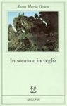 Anna M. Ortese, Anna Maria Ortese - In sonno e in veglia