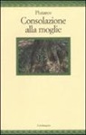Plutarco - Consolazione alla moglie