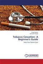 Pooj Kapoor, Pooja Kapoor, Sumanth Prasad - Tobacco Cessation- A Beginner's Guide