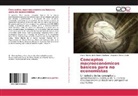 Mario Albert de la Puente Pacheco, Mario Alberto de la Puente Pacheco, Perez y Soto, Alejandro Perez y Soto - Conceptos macroeconómicos básicos para no economistas