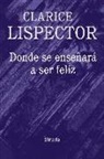 Clarice Lispector - Donde se enseñará a ser feliz