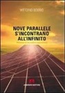 Vittorio Boerio - Nove parallele s'incontrano all'infinito. Che cos'è la verità? Riflessioni di uno scettico appassionato