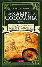 Anette Sorge - Der Kampf um Colorania - Emith und die Jagd nach dem Schatz des Königs