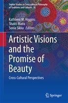 Kathleen M. Higgins, Shakt Maira, Shakti Maira, Sonia Sikka - Artistic Visions and the Promise of Beauty