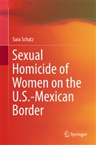 Sara Schatz - Sexual Homicide of Women on the U.S.-Mexican Border
