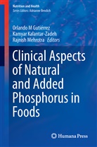 Orlando M. Gutierrez, Orlando M Gutiérrez, Orlando M. Gutiérrez, Kamya Kalantar-Zadeh, Kamyar Kalantar-Zadeh, Rajnish Mehrotra - Clinical Aspects of Natural and Added Phosphorus in Foods
