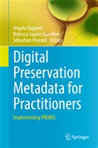 Angela Dappert, Rebecca Squire Guenther, Sébastien Peyrard, Rebecc Squire Guenther, Rebecca Squire Guenther - Digital Preservation Metadata for Practitioners