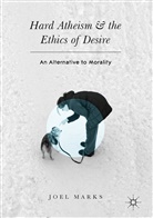 Joel Marks - Hard Atheism and the Ethics of Desire