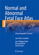 Jean-Philipp Bault, Jean-Philippe Bault, Benoit, Bernard Benoit, Gérard Couly, Jean-Mar Levaillant... - Normal and Abnormal Fetal Face Atlas