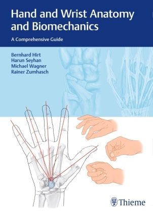 Bernhar Hirt, Bernhard Hirt, Haru Seyhan, Harun Seyhan, Michael Wagner, … - Hand and Wrist Anatomy and Biomechanics A Comprehensive Guide