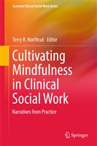 Terr B Northcut, Terry B Northcut, Amelia Joseph, Terry B. Northcut - Cultivating Mindfulness in Clinical Social Work