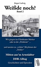Jürgen Ludwig - Weißde noch? Mitten aus'm Arnstädter DDR-Alltag. Bd.2